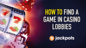 Casino Games in the Lobbies: How to Find